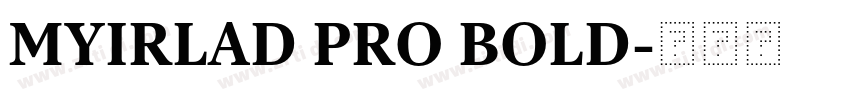 MYIRLAD PRO BOLD字体转换